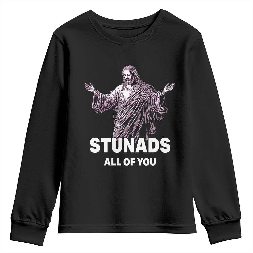 Funny Jesus Youth Sweatshirt Stunads All Of You