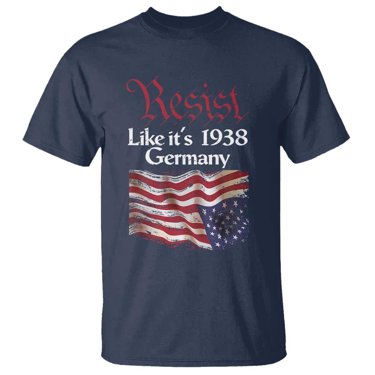 American Flag Resist T Shirt Like It's 1938 Germany