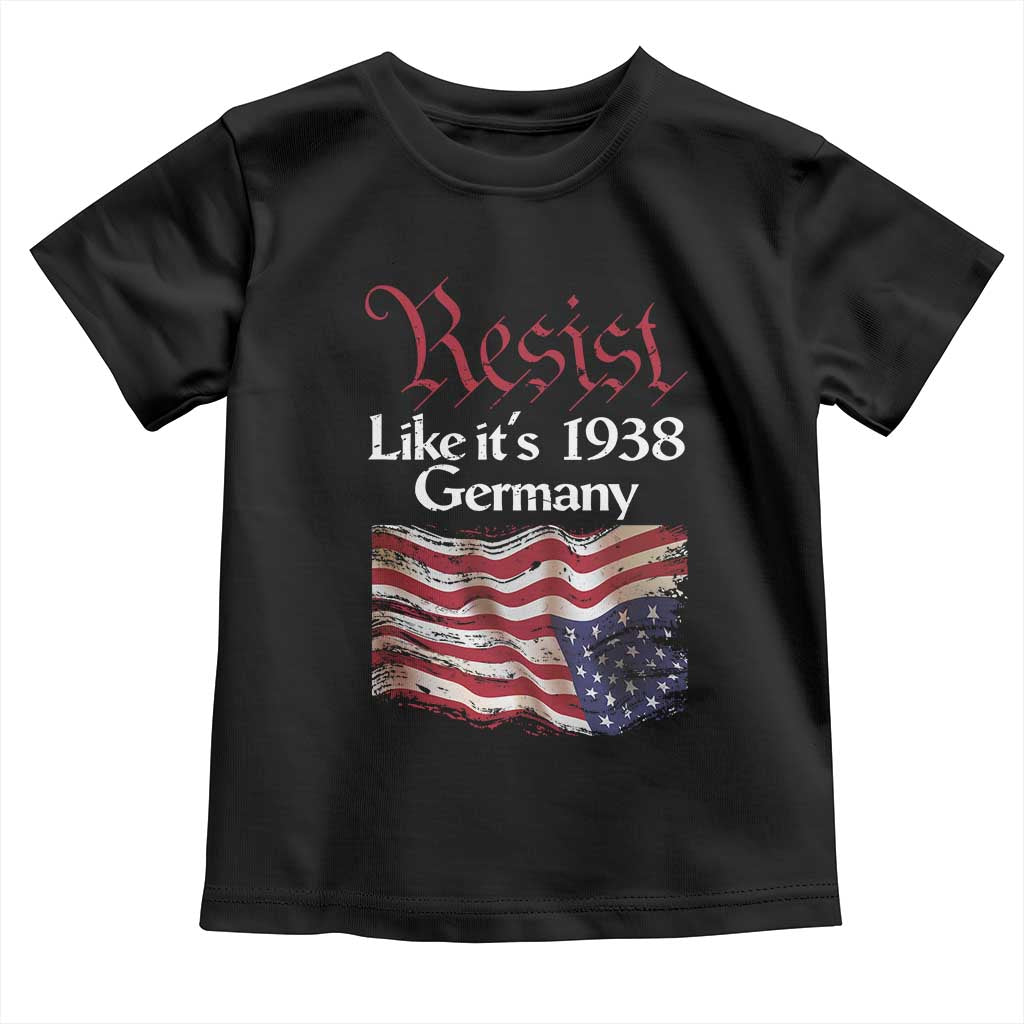 American Flag Resist Toddler T Shirt Like It's 1938 Germany