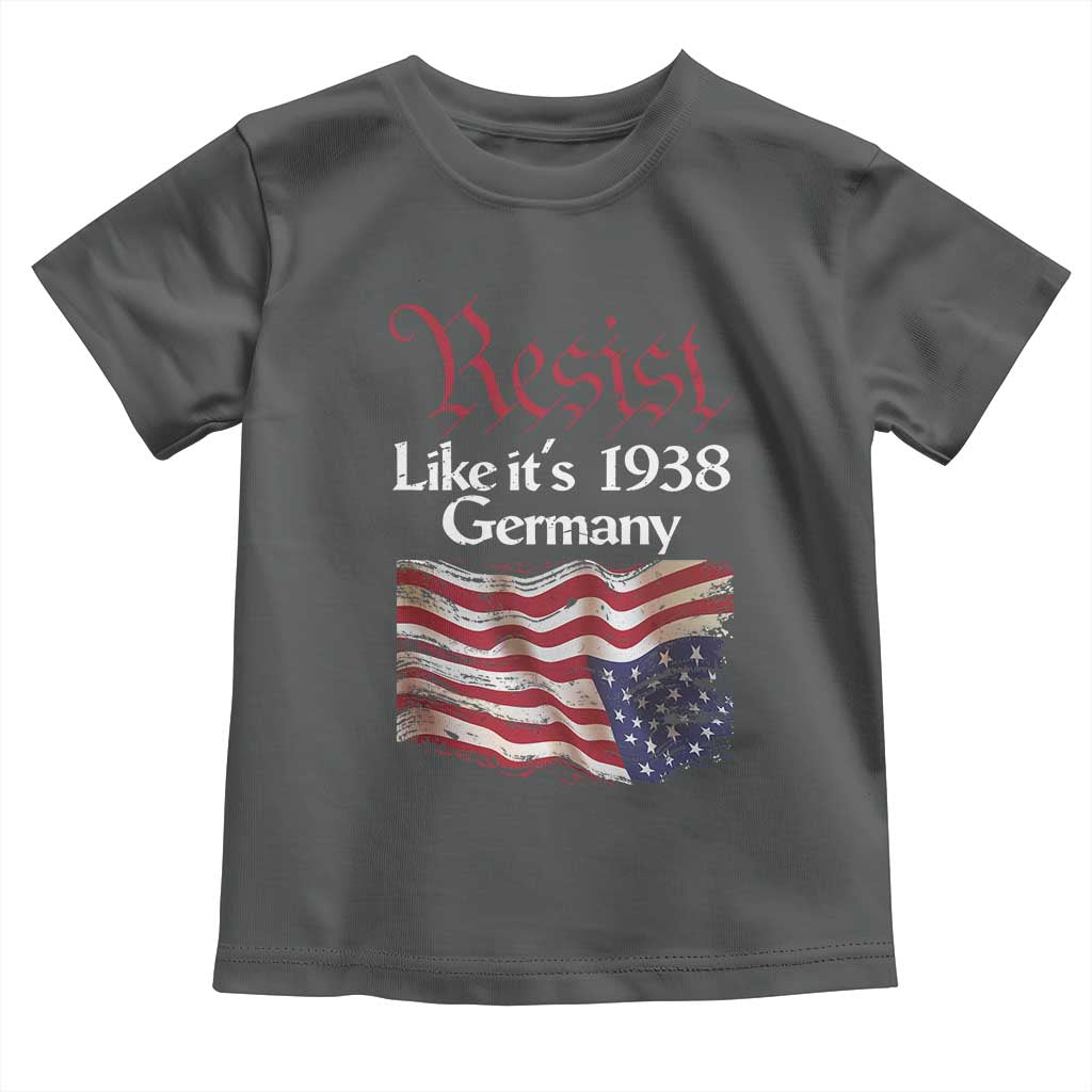 American Flag Resist Toddler T Shirt Like It's 1938 Germany