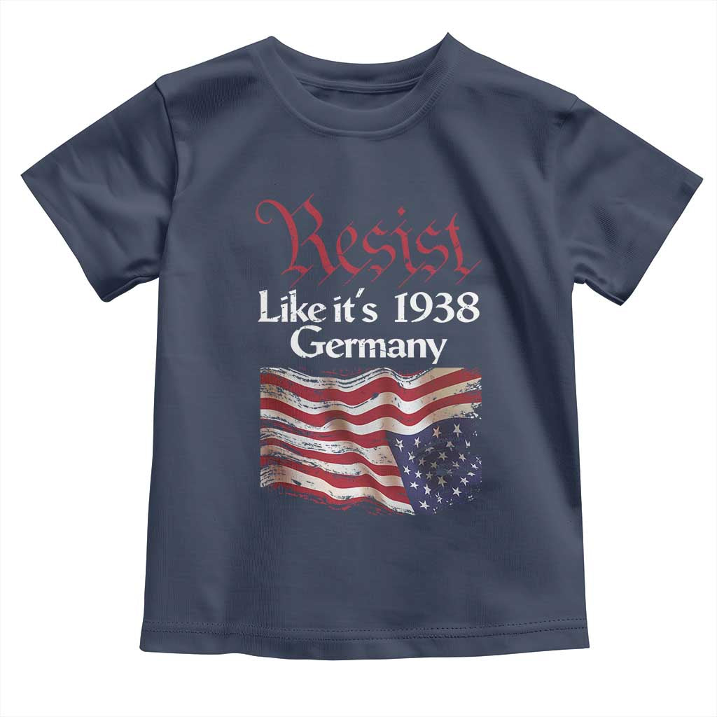 American Flag Resist Toddler T Shirt Like It's 1938 Germany