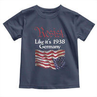 American Flag Resist Toddler T Shirt Like It's 1938 Germany
