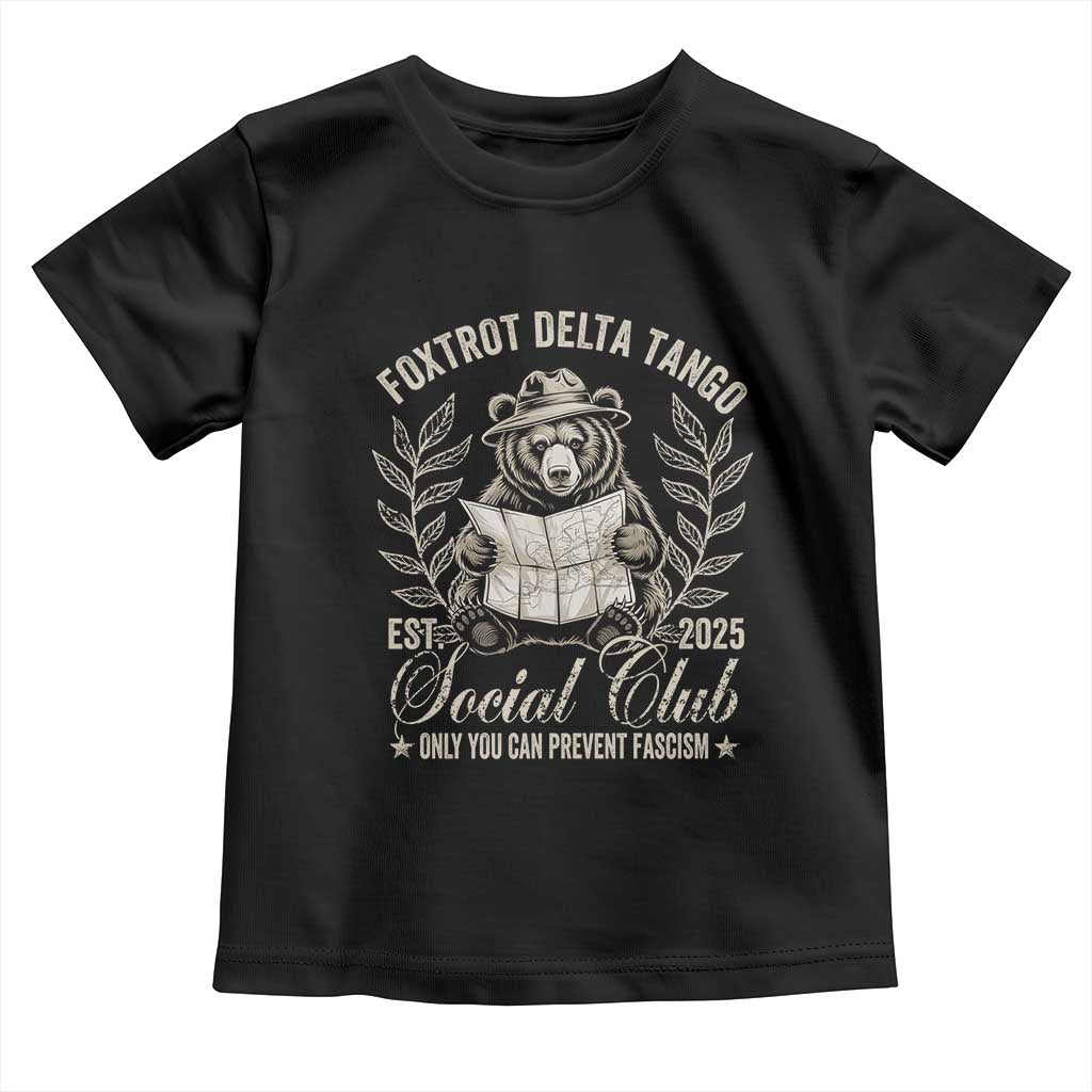 Foxtrot Delta Tango FDT Social Club Toddler T Shirt Only You Can Prevent Fascism Retro Bear