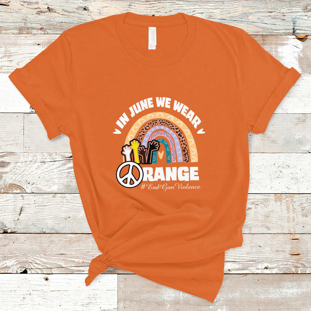 Gun Violence Awareness T Shirt In June We Wear Orange End Gun Violence Awareness Rainbow - Wonder Print Shop