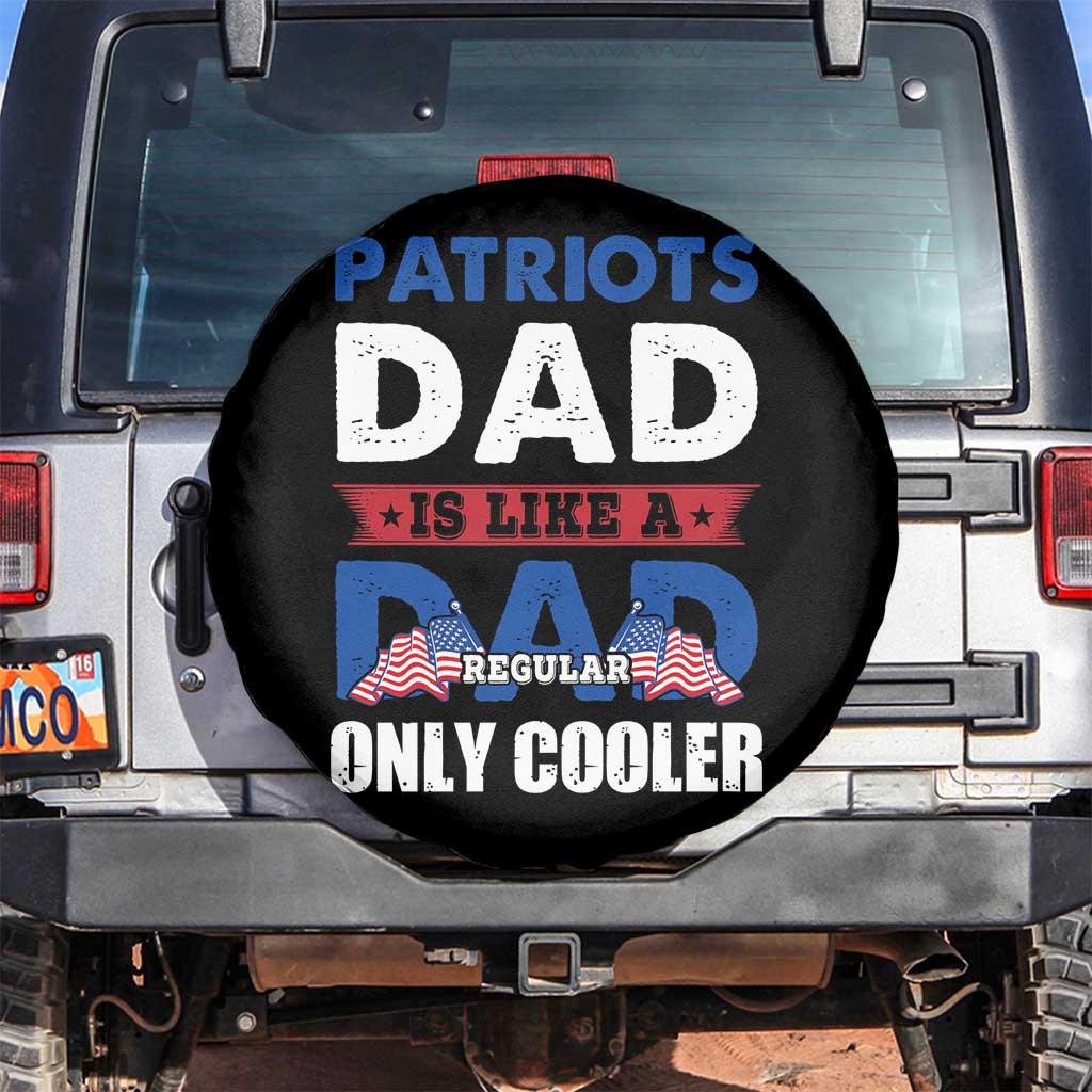 Patriotic Dad Spare Tire Cover Patriots Dad Is Like A Regular Dad Only Cooler American Patriotic Papa