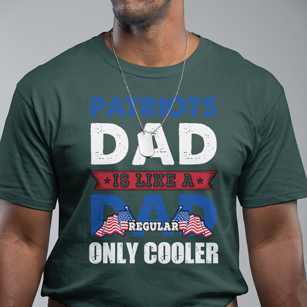 Patriots dad is like a regular dad only cooler American Dad US Father Patriotic T Shirt - Wonder Print Shop