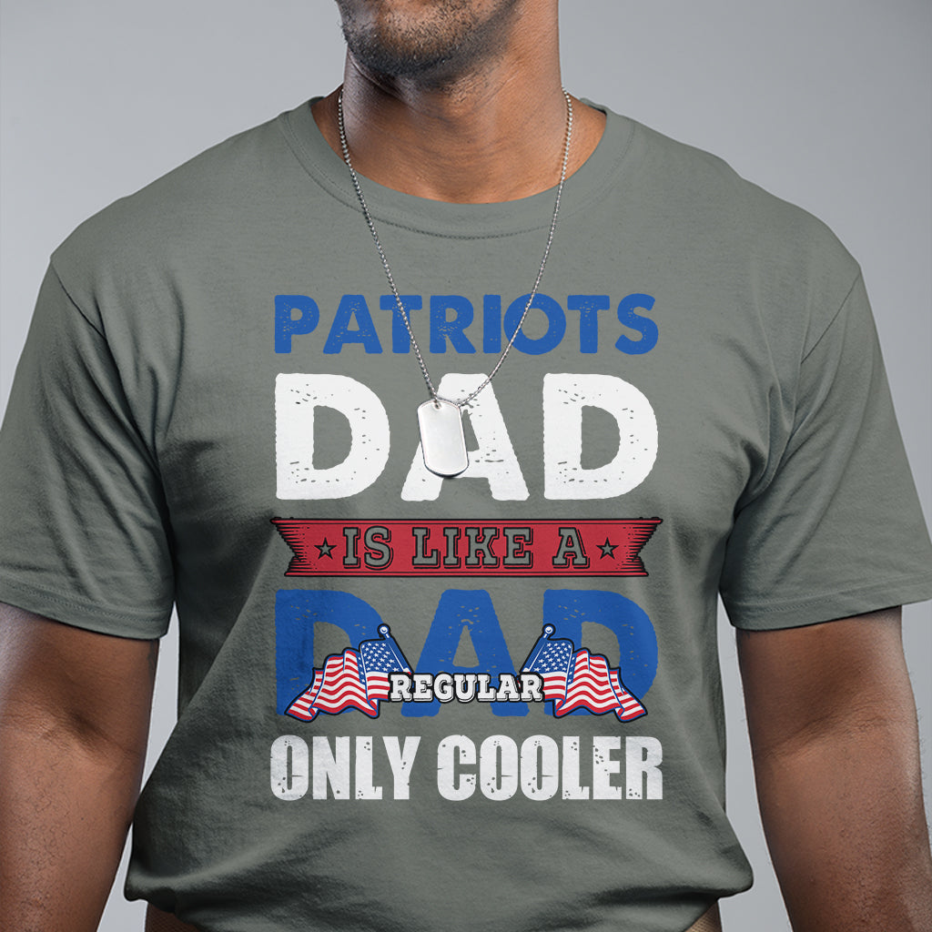 Patriots dad is like a regular dad only cooler American Dad US Father Patriotic T Shirt - Wonder Print Shop