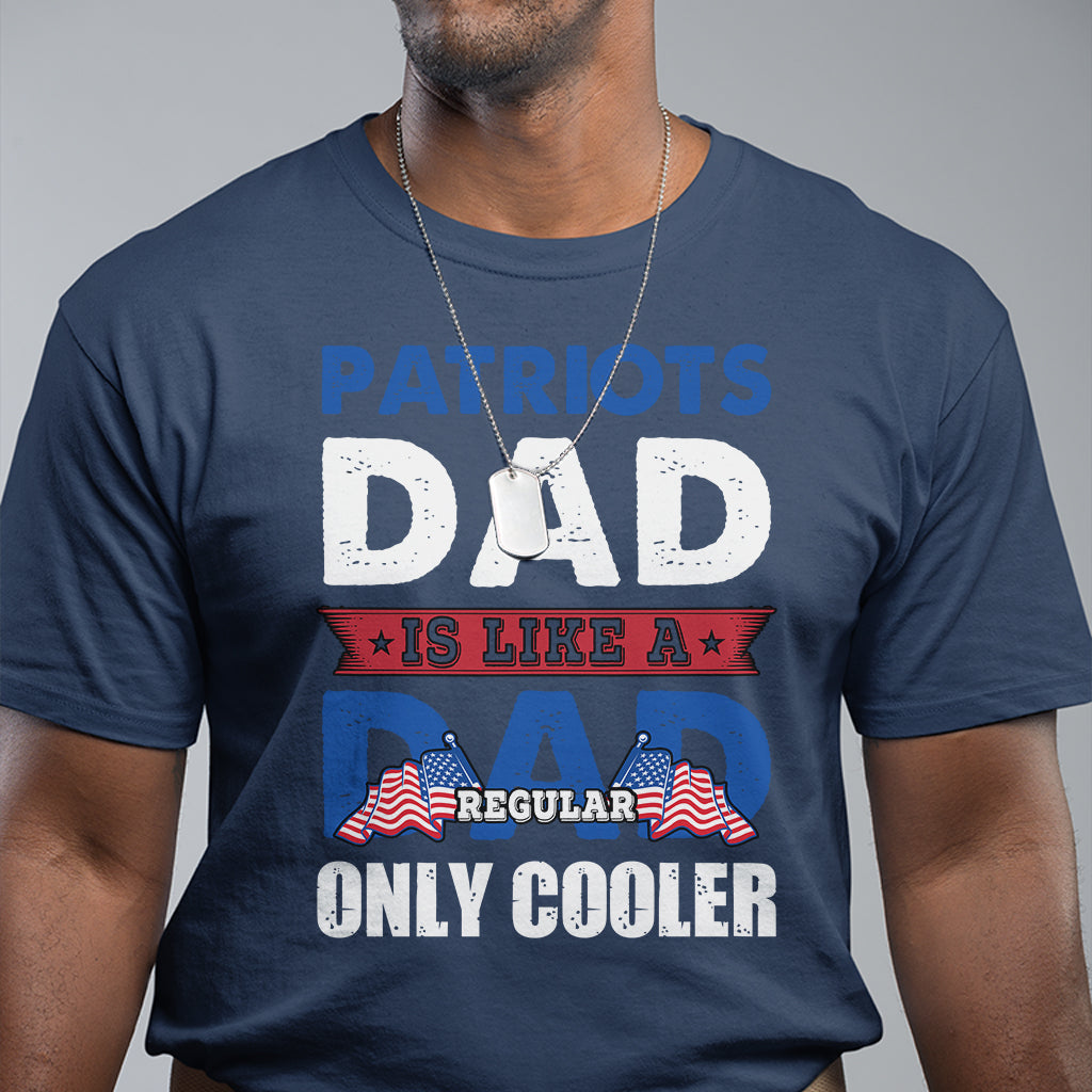 Patriots dad is like a regular dad only cooler American Dad US Father Patriotic T Shirt - Wonder Print Shop