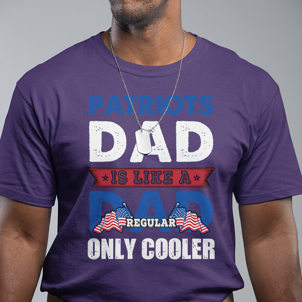Patriots dad is like a regular dad only cooler American Dad US Father Patriotic T Shirt - Wonder Print Shop