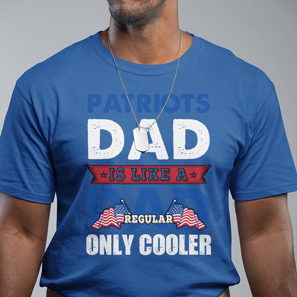 Patriots dad is like a regular dad only cooler American Dad US Father Patriotic T Shirt - Wonder Print Shop