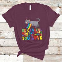 Gay Pride T Shirt Be Careful Who You Hate Could Be Someone You Love LGBT Cat - Wonder Print Shop