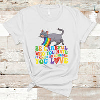 Gay Pride T Shirt Be Careful Who You Hate Could Be Someone You Love LGBT Cat - Wonder Print Shop