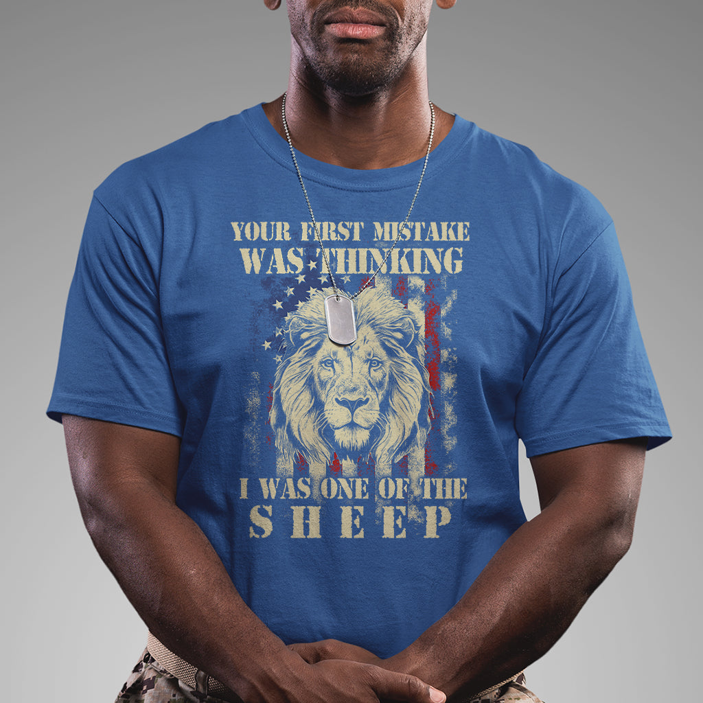 Patriots American Lion Your First Mistake Was Thinking I Was One Of The Sheep US Flag T Shirt - Wonder Print Shop
