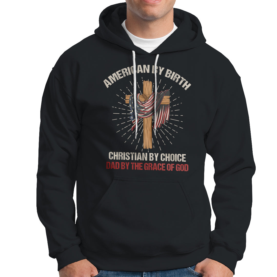 American Dad Hoodie American By Birth Christian By Choice Dad By The Grace Of God Vintage Fathers Day Tee - Wonder Print Shop