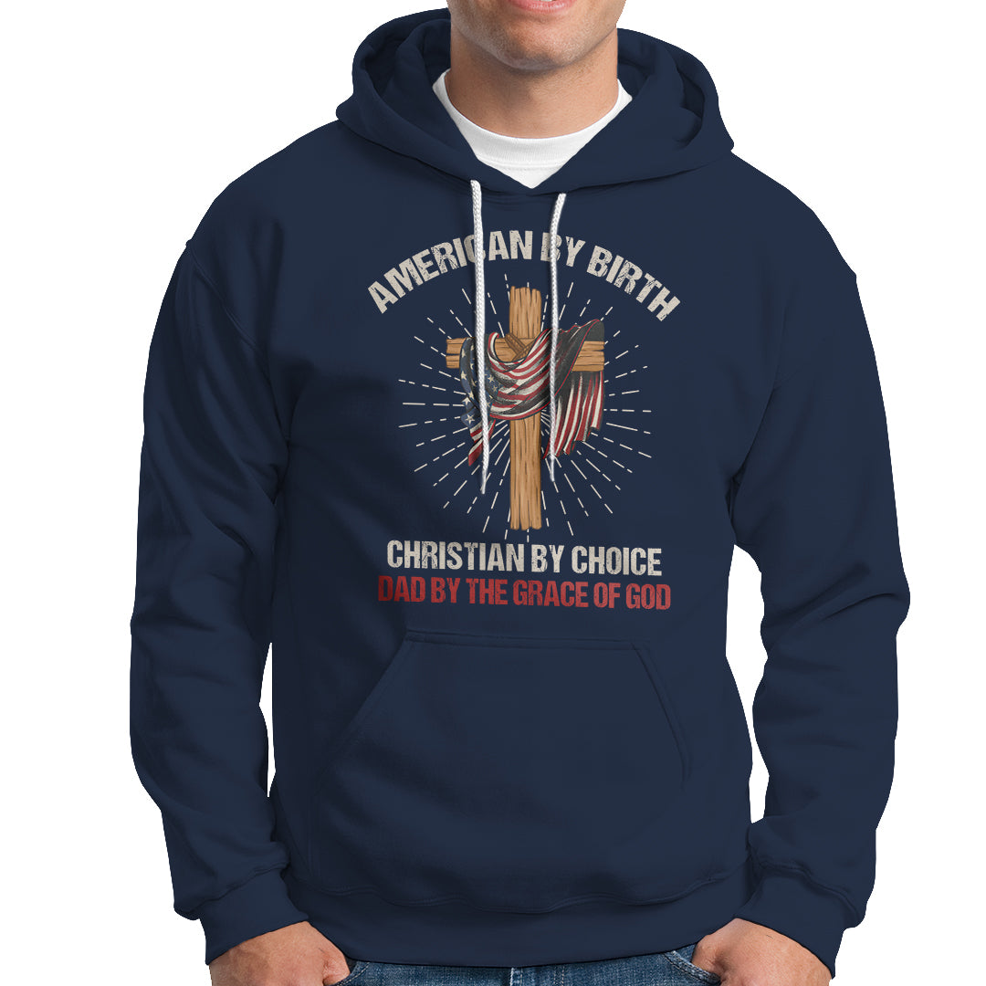 American Dad Hoodie American By Birth Christian By Choice Dad By The Grace Of God Vintage Fathers Day Tee - Wonder Print Shop