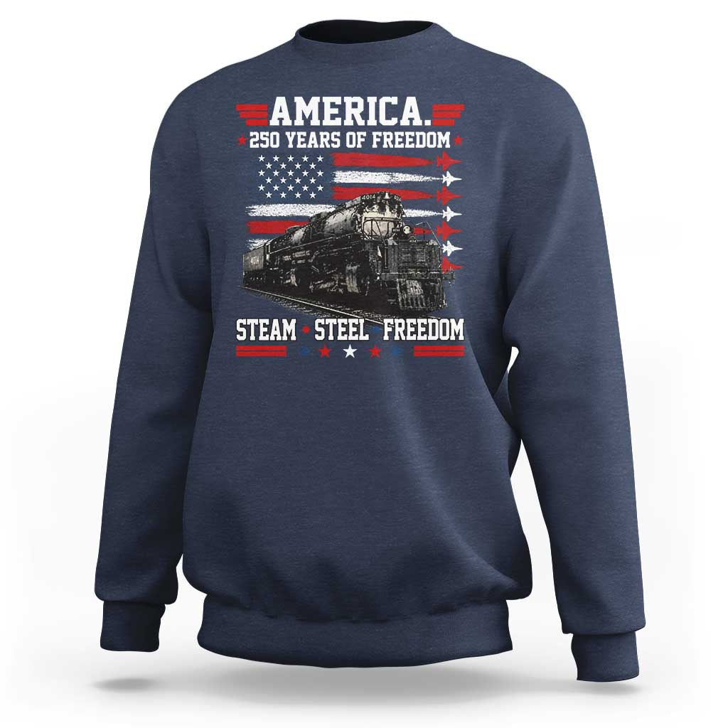 Steam Steel Freedom Stainless American Spirit Sweatshirt 250 Years USA Railroad Legend Patriotic Military Jet Flyover Graphic