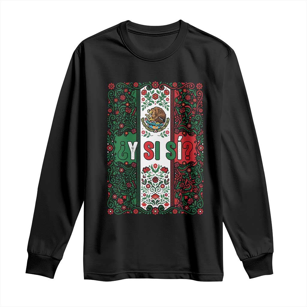 Y Si Si Mexican Flag Floral Folk Art Long Sleeve Shirt Viva Mexico Pride for Soccer Football Fans