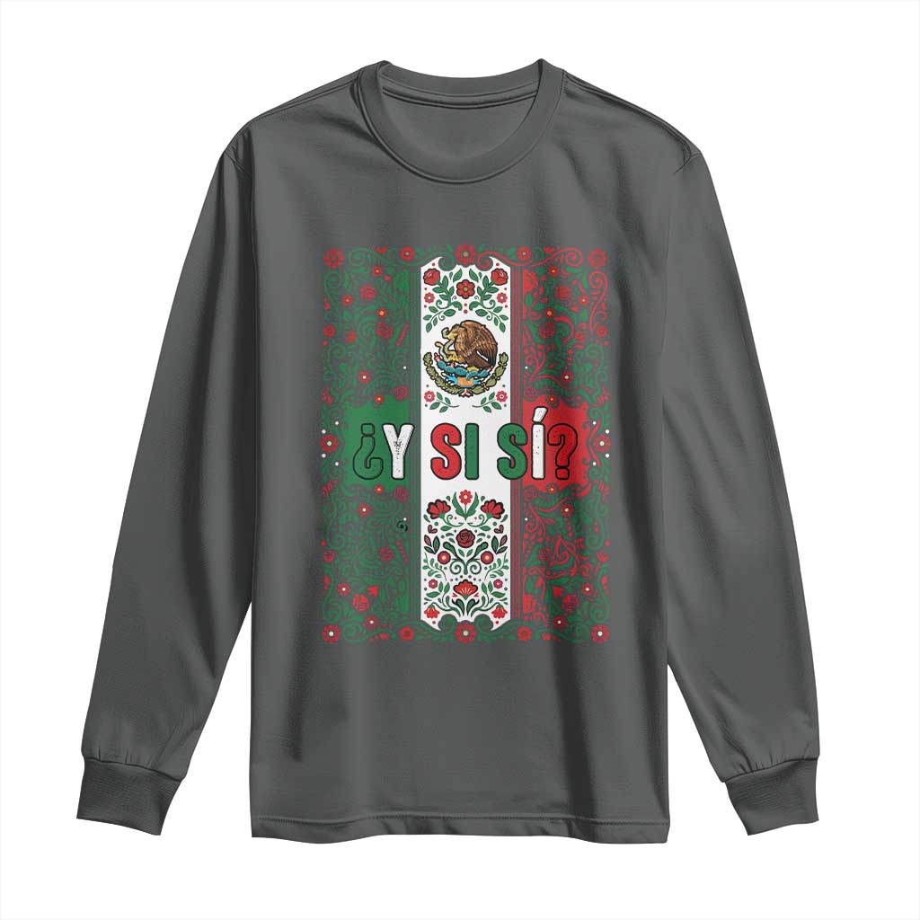 Y Si Si Mexican Flag Floral Folk Art Long Sleeve Shirt Viva Mexico Pride for Soccer Football Fans