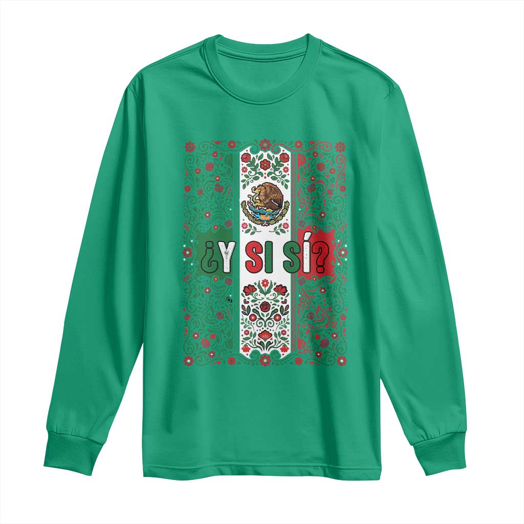 Y Si Si Mexican Flag Floral Folk Art Long Sleeve Shirt Viva Mexico Pride for Soccer Football Fans