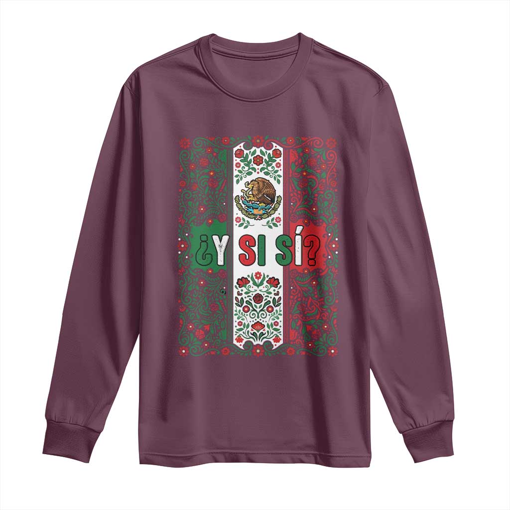Y Si Si Mexican Flag Floral Folk Art Long Sleeve Shirt Viva Mexico Pride for Soccer Football Fans