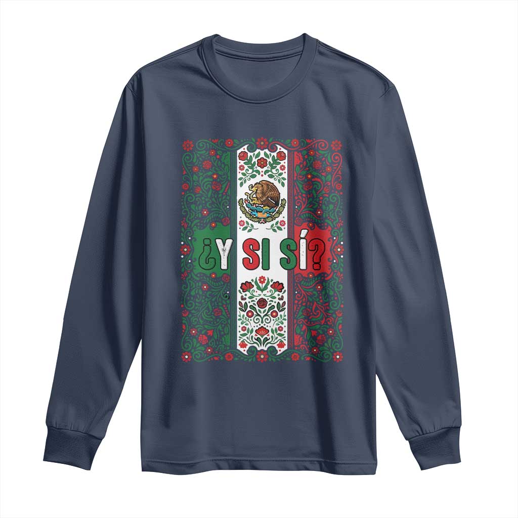 Y Si Si Mexican Flag Floral Folk Art Long Sleeve Shirt Viva Mexico Pride for Soccer Football Fans