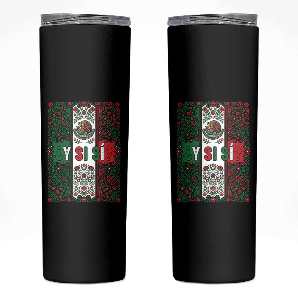 Y Si Si Mexican Flag Floral Folk Art Skinny Tumbler Viva Mexico Pride for Soccer Football Fans