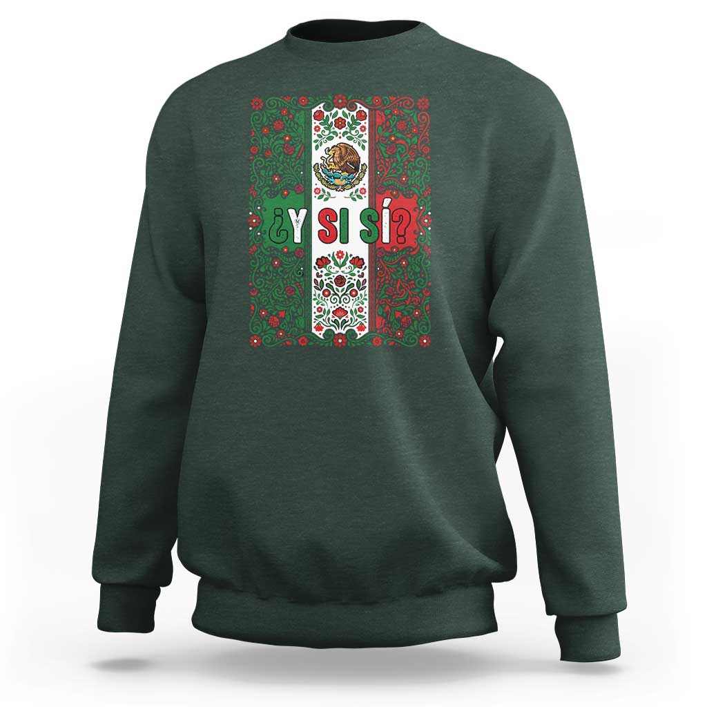 Y Si Si Mexican Flag Floral Folk Art Sweatshirt Viva Mexico Pride for Soccer Football Fans