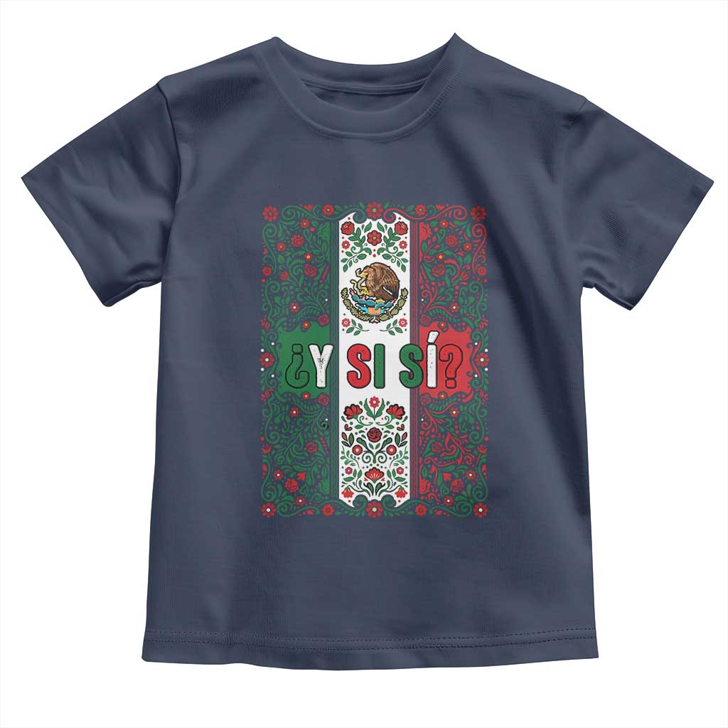 Y Si Si Mexican Flag Floral Folk Art Toddler T Shirt Viva Mexico Pride for Soccer Football Fans