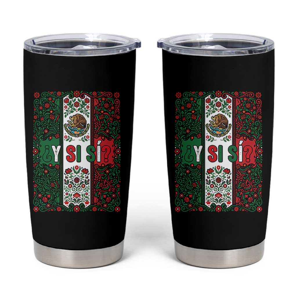 Y Si Si Mexican Flag Floral Folk Art Tumbler Cup Viva Mexico Pride for Soccer Football Fans