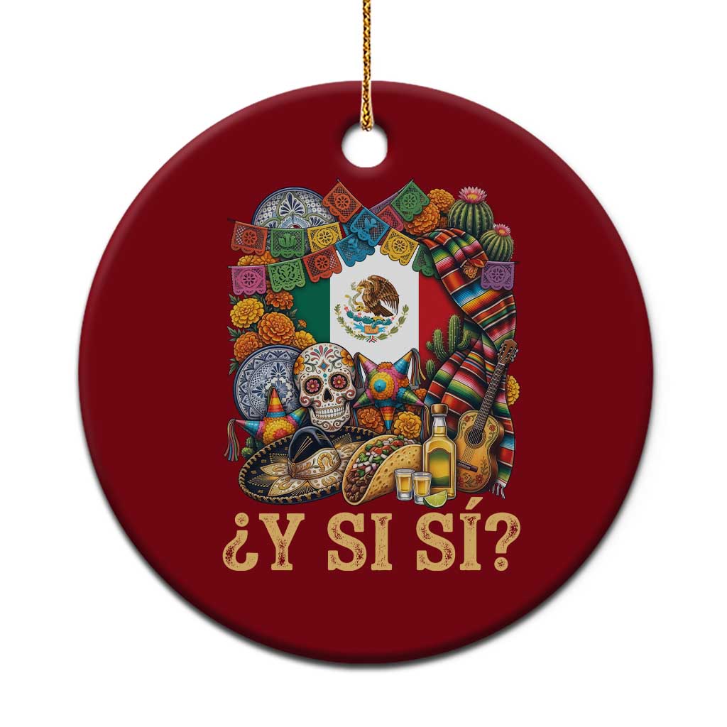Y Si Si Mexican Flag Fiesta Taco Tequila Sugar Skull Graphic Ceramic Ornament What If Mexico Party Culture Performance