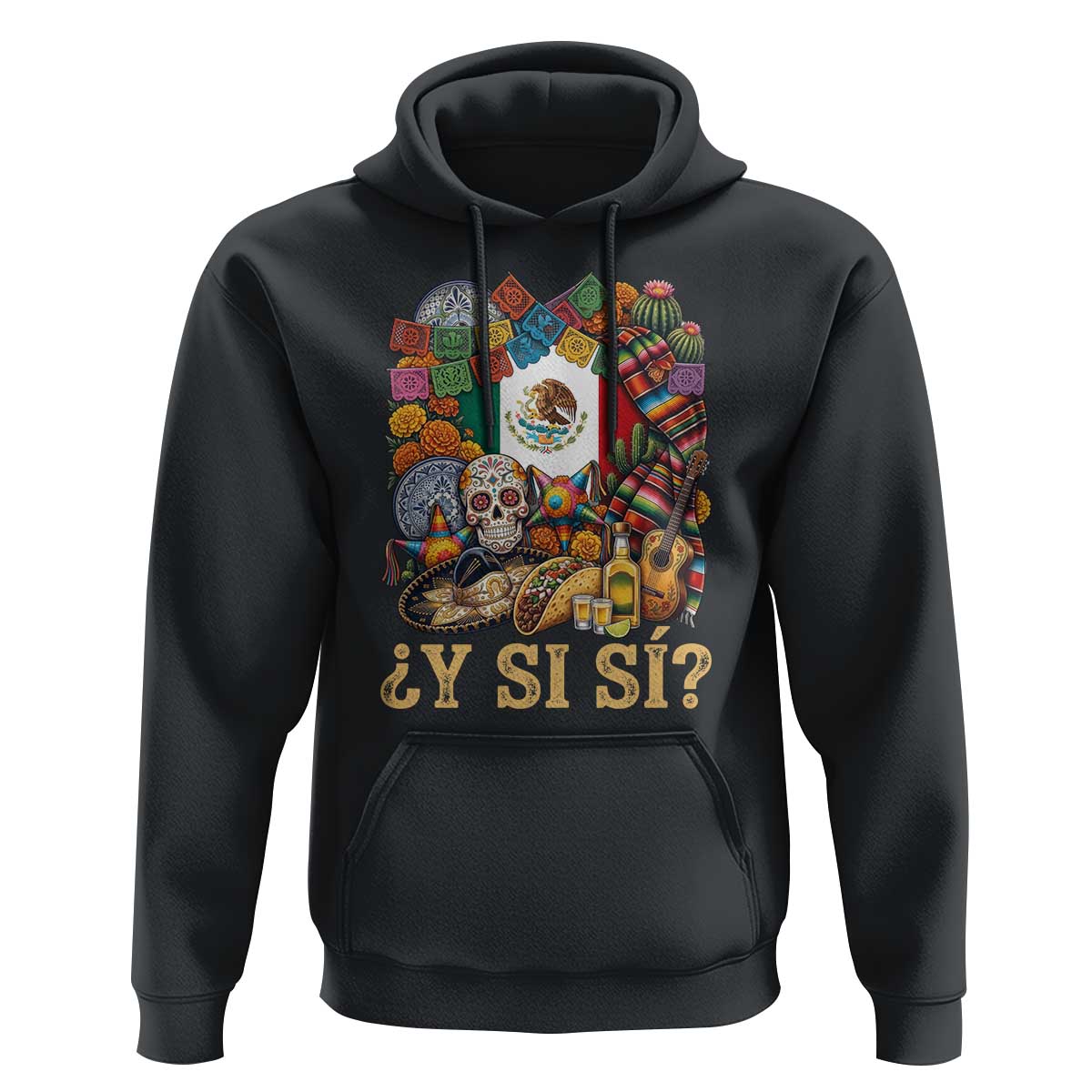 Y Si Si Mexican Flag Fiesta Taco Tequila Sugar Skull Graphic Hoodie What If Mexico Party Culture Performance