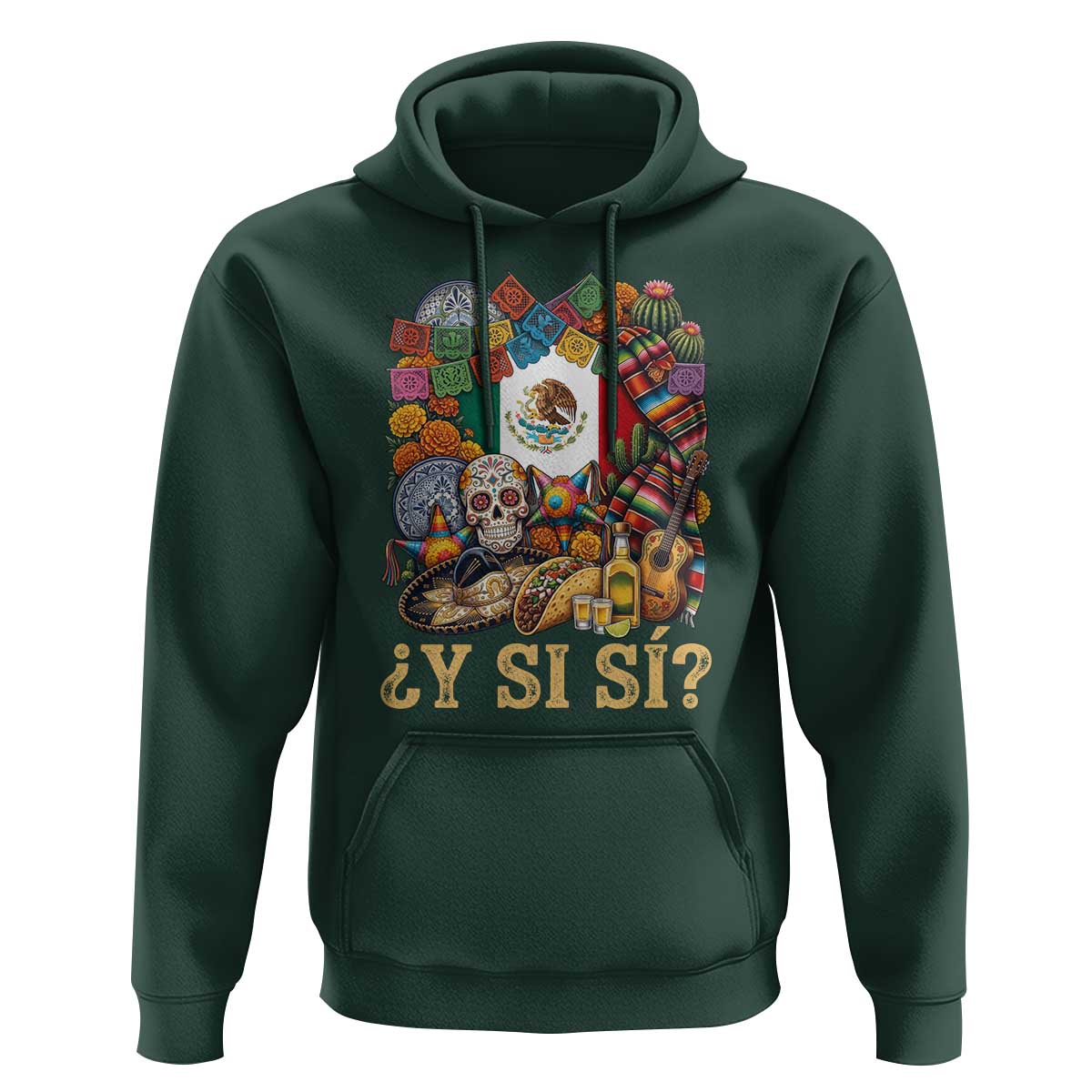 Y Si Si Mexican Flag Fiesta Taco Tequila Sugar Skull Graphic Hoodie What If Mexico Party Culture Performance