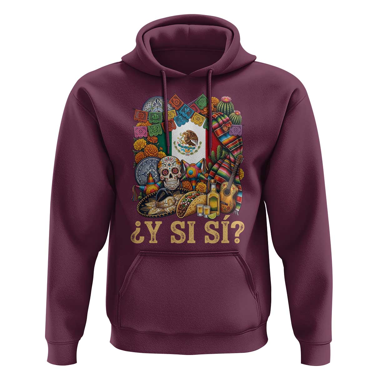 Y Si Si Mexican Flag Fiesta Taco Tequila Sugar Skull Graphic Hoodie What If Mexico Party Culture Performance