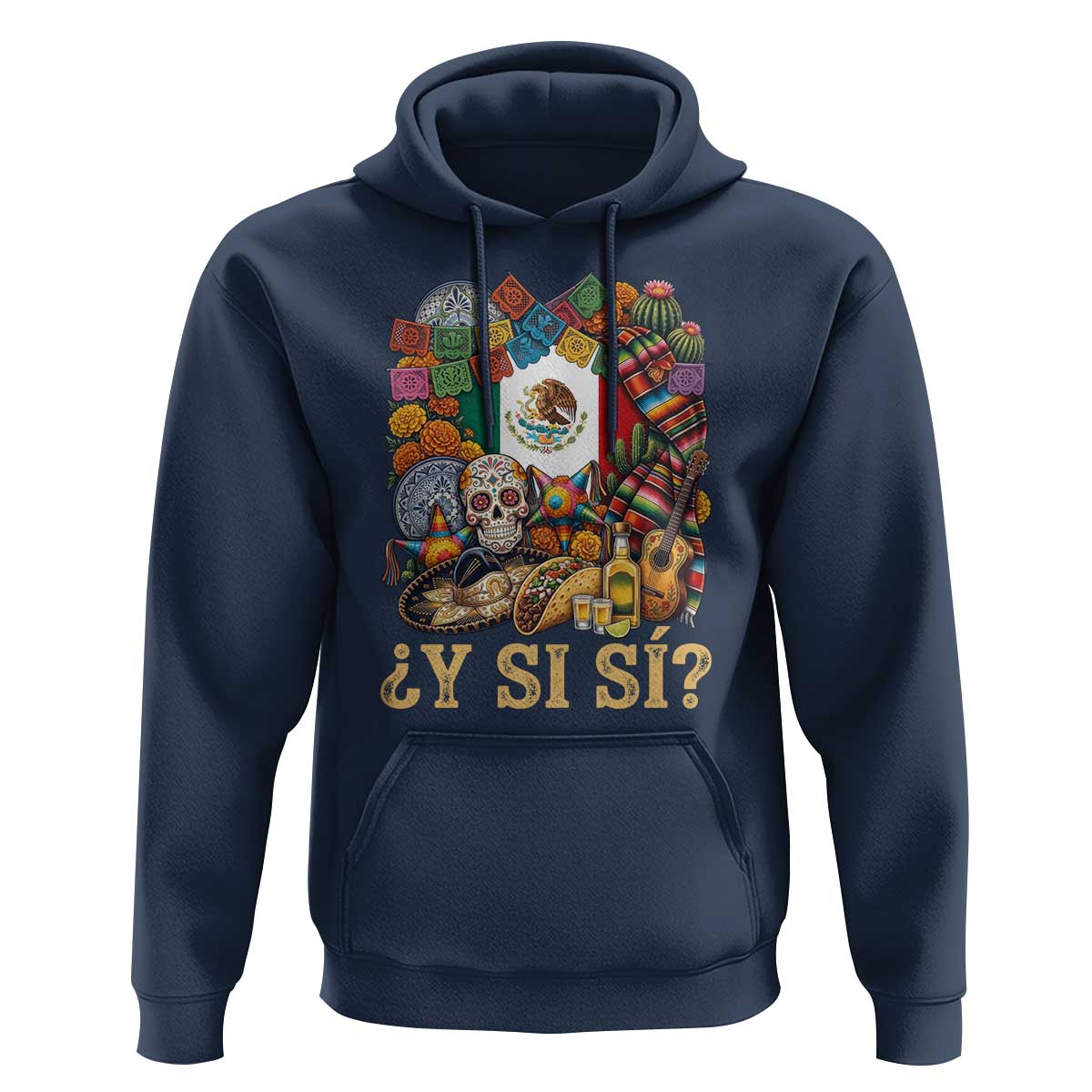 Y Si Si Mexican Flag Fiesta Taco Tequila Sugar Skull Graphic Hoodie What If Mexico Party Culture Performance