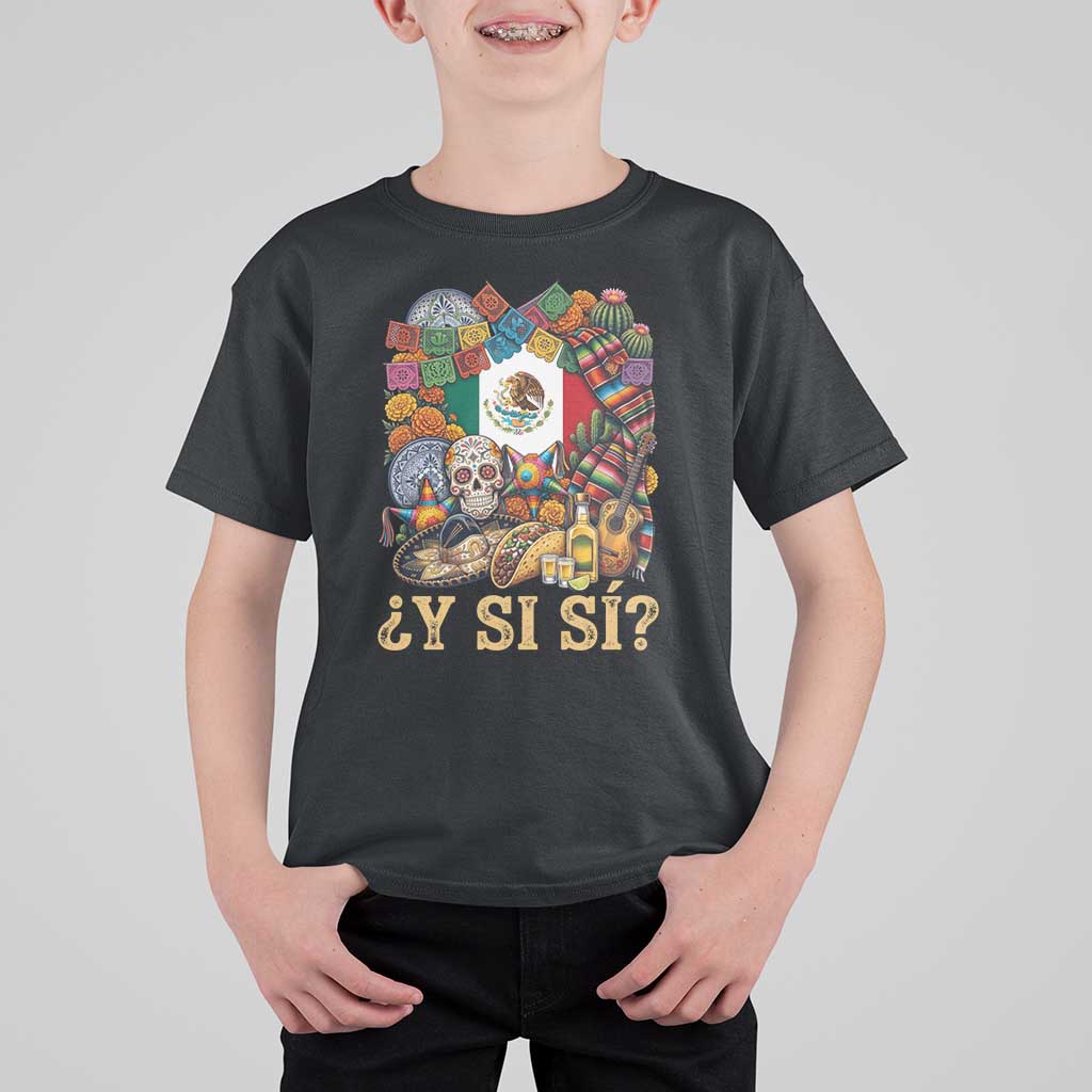 Y Si Si Mexican Flag Fiesta Taco Tequila Sugar Skull Graphic T Shirt For Kid What If Mexico Party Culture Performance