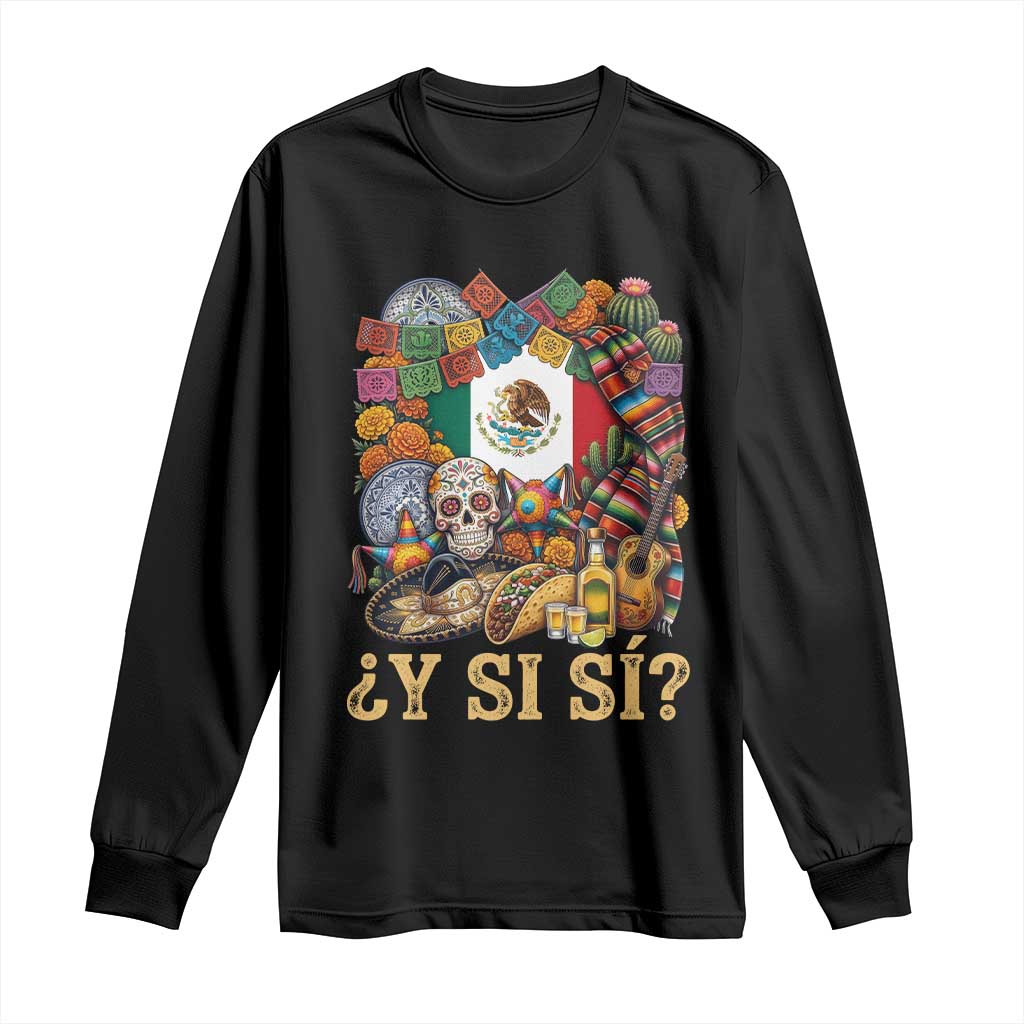 Y Si Si Mexican Flag Fiesta Taco Tequila Sugar Skull Graphic Long Sleeve Shirt What If Mexico Party Culture Performance