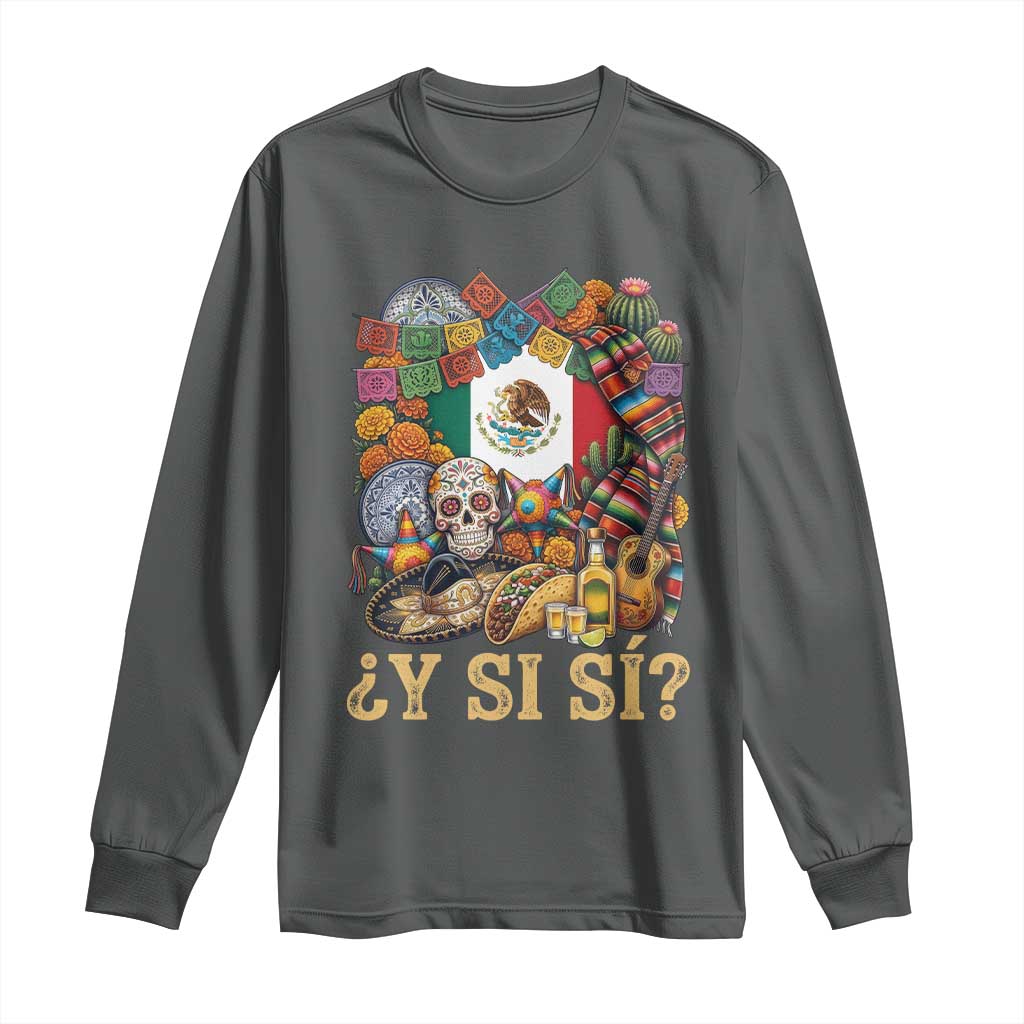 Y Si Si Mexican Flag Fiesta Taco Tequila Sugar Skull Graphic Long Sleeve Shirt What If Mexico Party Culture Performance