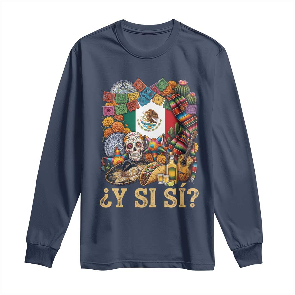 Y Si Si Mexican Flag Fiesta Taco Tequila Sugar Skull Graphic Long Sleeve Shirt What If Mexico Party Culture Performance