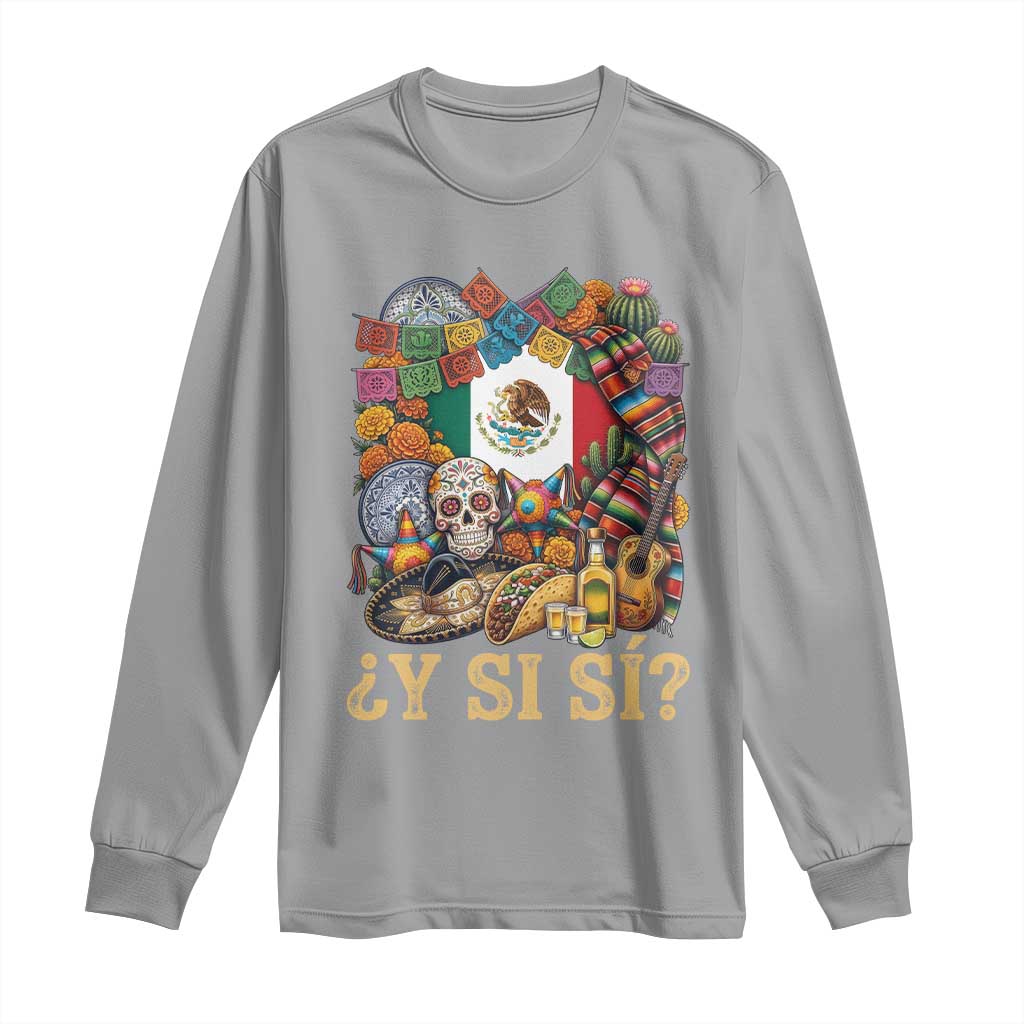 Y Si Si Mexican Flag Fiesta Taco Tequila Sugar Skull Graphic Long Sleeve Shirt What If Mexico Party Culture Performance