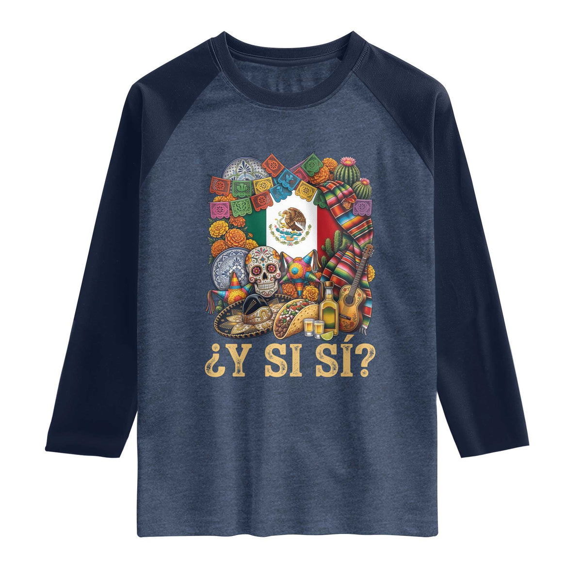 Y Si Si Mexican Flag Fiesta Taco Tequila Sugar Skull Graphic Raglan Shirt What If Mexico Party Culture Performance