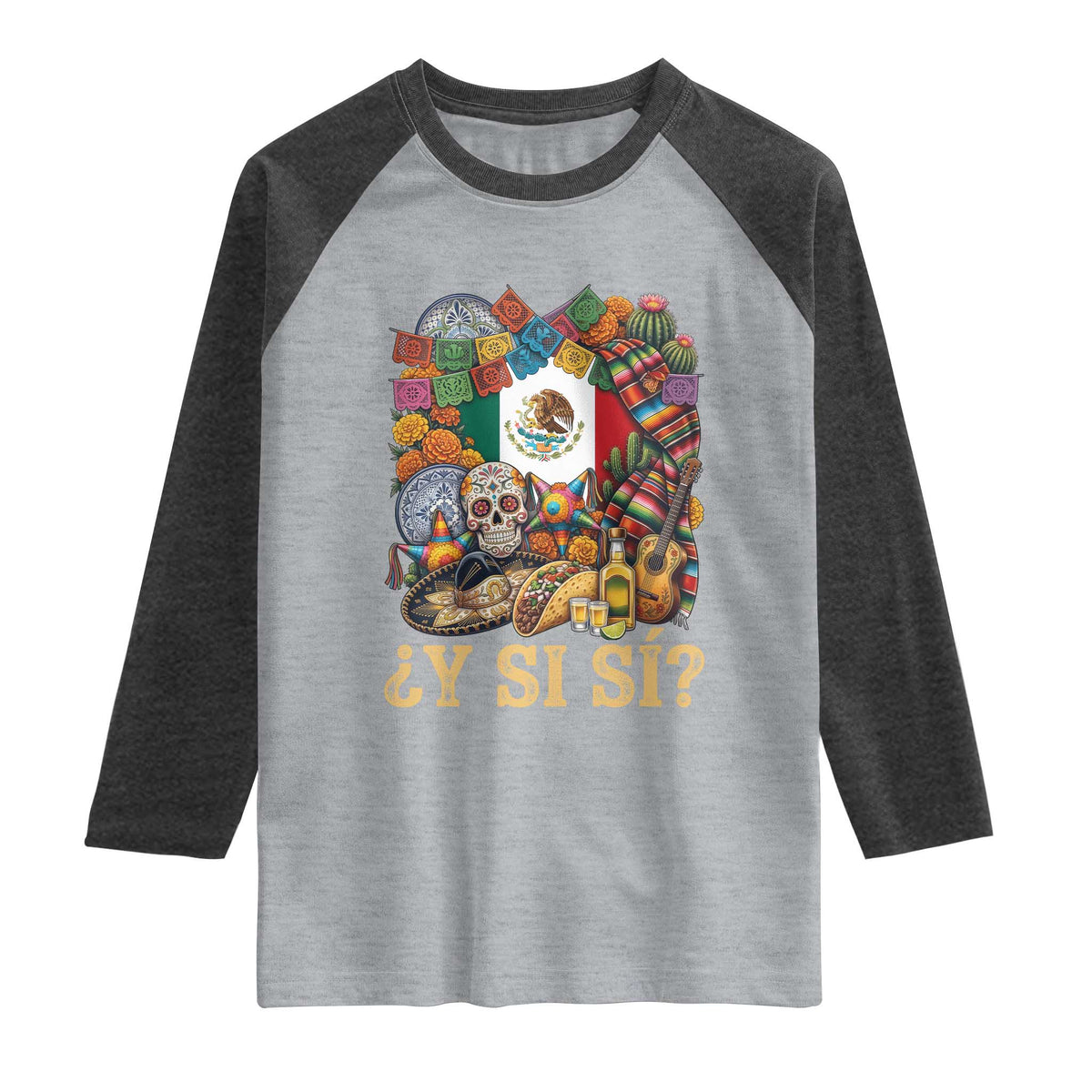 Y Si Si Mexican Flag Fiesta Taco Tequila Sugar Skull Graphic Raglan Shirt What If Mexico Party Culture Performance