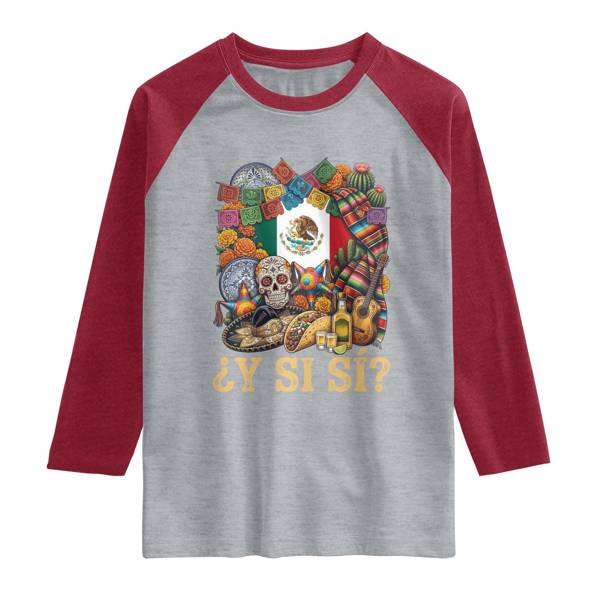 Y Si Si Mexican Flag Fiesta Taco Tequila Sugar Skull Graphic Raglan Shirt What If Mexico Party Culture Performance
