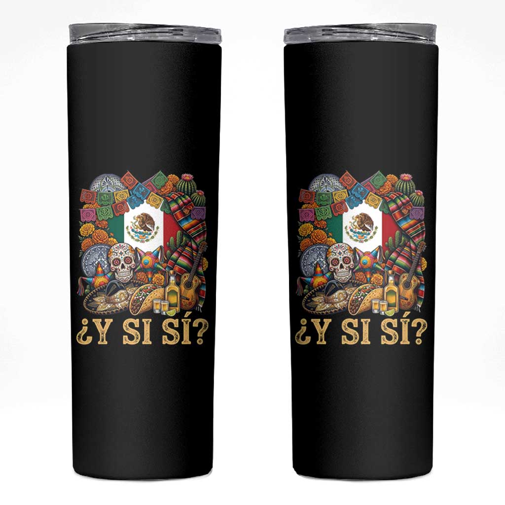 Y Si Si Mexican Flag Fiesta Taco Tequila Sugar Skull Graphic Skinny Tumbler What If Mexico Party Culture Performance