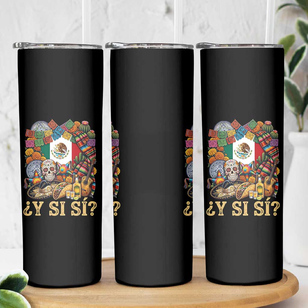 Y Si Si Mexican Flag Fiesta Taco Tequila Sugar Skull Graphic Skinny Tumbler What If Mexico Party Culture Performance