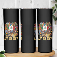 Y Si Si Mexican Flag Fiesta Taco Tequila Sugar Skull Graphic Skinny Tumbler What If Mexico Party Culture Performance