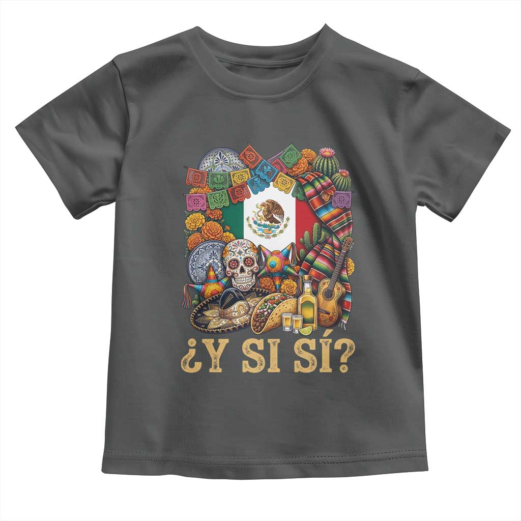 Y Si Si Mexican Flag Fiesta Taco Tequila Sugar Skull Graphic Toddler T Shirt What If Mexico Party Culture Performance