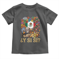 Y Si Si Mexican Flag Fiesta Taco Tequila Sugar Skull Graphic Toddler T Shirt What If Mexico Party Culture Performance
