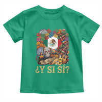 Y Si Si Mexican Flag Fiesta Taco Tequila Sugar Skull Graphic Toddler T Shirt What If Mexico Party Culture Performance