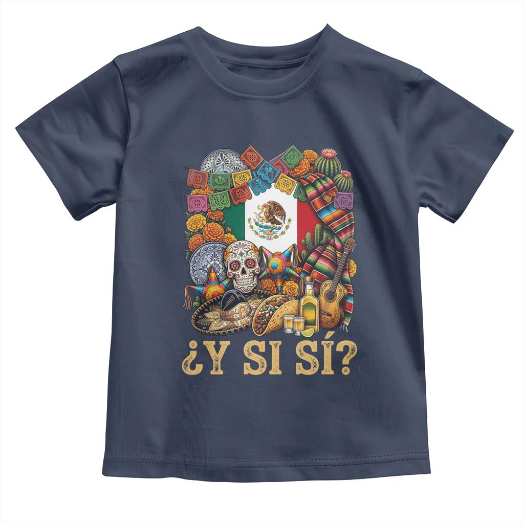 Y Si Si Mexican Flag Fiesta Taco Tequila Sugar Skull Graphic Toddler T Shirt What If Mexico Party Culture Performance