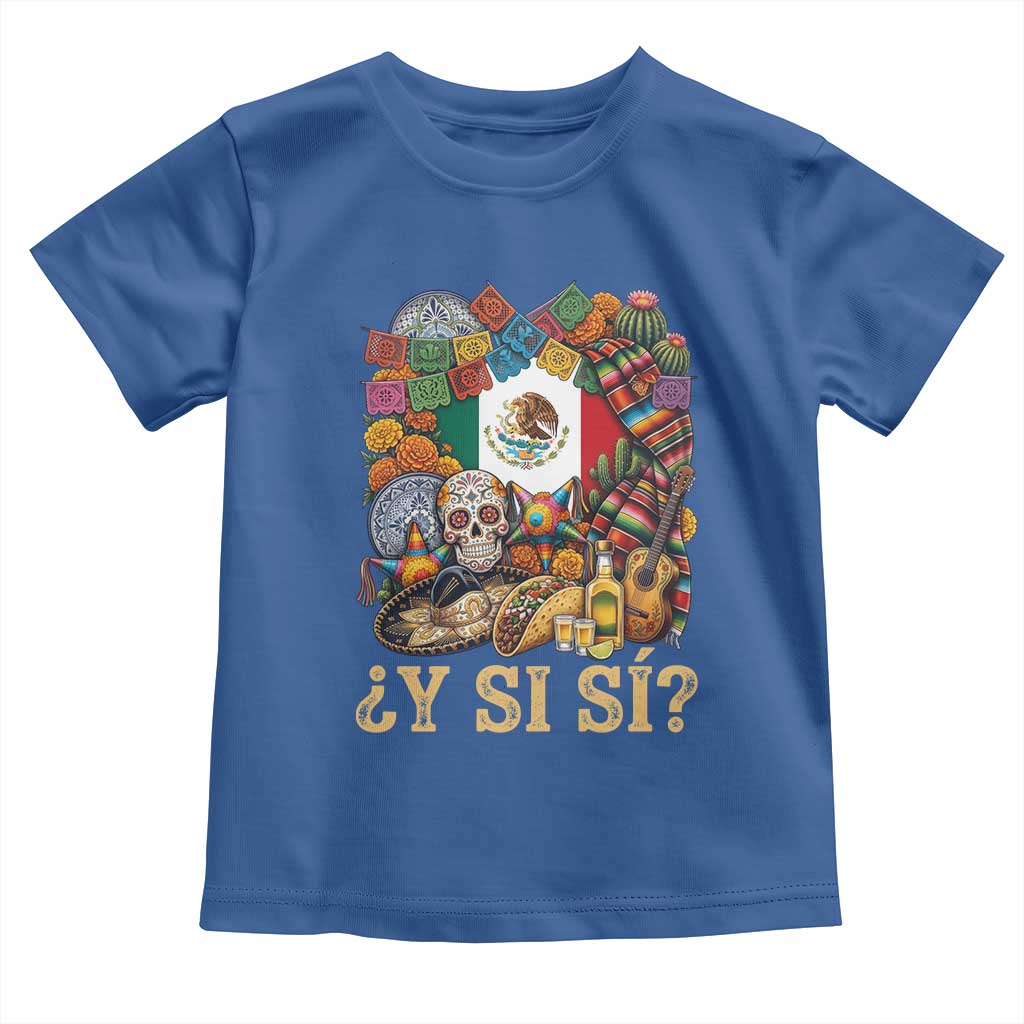 Y Si Si Mexican Flag Fiesta Taco Tequila Sugar Skull Graphic Toddler T Shirt What If Mexico Party Culture Performance